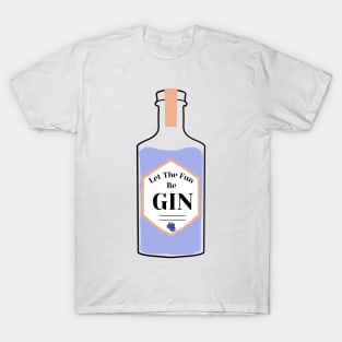 Let The Fun Be Gin T-Shirt